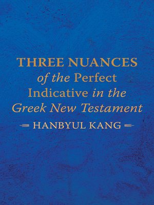 cover image of Three Nuances of the Perfect Indicative in the Greek New Testament